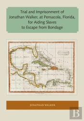 Trial And Imprisonment Of Jonathan Walker, At Pensacola, Florida, For Aiding Slaves To Escape From Bondage
