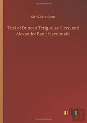 Trial Of Duncan Terig, Alias Clerk, And Alexander Bane Macdonald