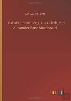 Bertrand.pt - Trial Of Duncan Terig, Alias Clerk, And Alexander Bane Macdonald