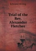 Trial Of The Rev. Alexander Fletcher