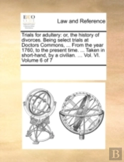 Bertrand.pt - Trials For Adultery: Or, The History Of Divorces. Being Select Trials At Doctors Commons, ... From The Year 1760, To The Present Time. ... Taken In Sh