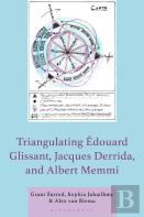 Triangulating Edouard Glissant, Jacques Derrida, And Albert Memmi