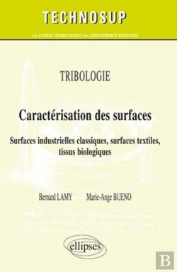 Bertrand.pt - Tribologie - Caractérisation Des Surfaces - Surfaces Industrielles Classiques, Surfaces Textiles, Tissus Biologiques - Niveau C