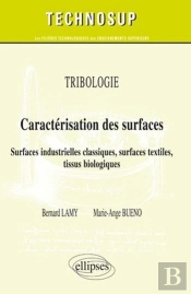 Tribologie - Caractérisation Des Surfaces - Surfaces Industrielles Classiques, Surfaces Textiles, Tissus Biologiques - Niveau C