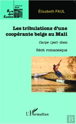 Bertrand.pt - Tribulations D'Une Coopérante Belge Au Mali ; Carpe (Per) Diem ; Récit Romanesque