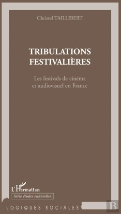 Bertrand.pt - Tribulations Festivalières ; Les Festivals De Cinéma Et Audiovisuel En France