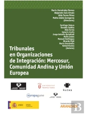Tribunales En Organizaciones De Integración: Mercosur, Comunidad Andina Y Unión Europea