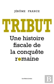 Tribut : Une Histoire Fiscale De La Conquête Romaine