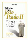 Tributo a João Paulo II - Rezar Com o Papa de Fátima