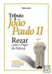Tributo a João Paulo II - Rezar Com o Papa de Fátima