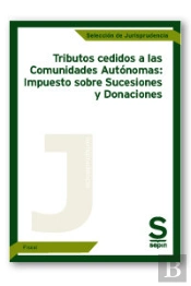 Tributos Cedidos A Las Comunidades Autónomas: Impuesto Sobre Sucesiones Y Donaciones