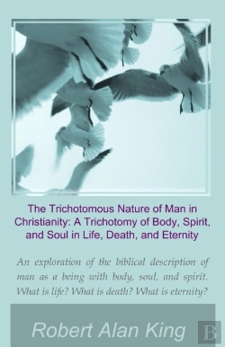 Bertrand.pt - Trichotomous Nature Of Man In Christianity: A Trichotomy Of Body, Spirit, And Soul In Life, Death, And Eternity