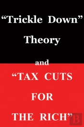 'Trickle Down Theory' And 'Tax Cuts For The Rich'