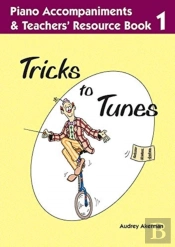 Tricks To Tunes Piano Accompaniments & Teachers' Resource Book 1