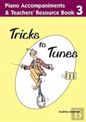 Tricks To Tunes Piano Accompaniments & Teachers' Resource Book 3