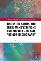 Trickster Saints And Their Manifestations And Miracles In Late Antique Hagiography