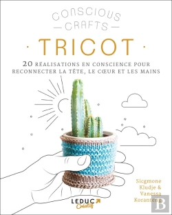 Bertrand.pt - Tricot : 20 Réalisations En Conscience Pour Reconnecter La Tête, Le Coeur Et Les Mains