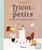 Tricot Des Petits - 25 Modeles A Tricoter De 0 A 2 Ans