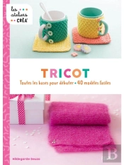Tricot : Toutes Les Bases Pour Débuter, 40 Modèles Faciles
