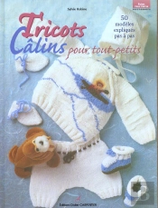 Tricots Calins Pour Tout Petits ; 50 Modeles Expliques Pas A Pas