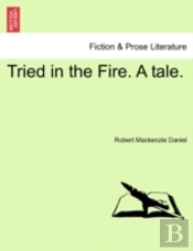 Tried In The Fire. A Tale.