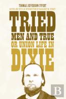 Tried Men And True, Or Union Life In Dixie