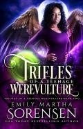 Trifles Of A Teenage Werevulture