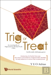 Trig Or Treat: An Encyclopedia Of Trigonometric Identity Proofs (Tips) With Intellectually Challenging Games