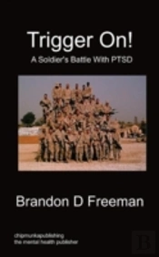 Trigger On! - A Soldier'S Battle With Ptsd
