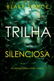 Trilha Silenciosa (Um Suspense De Sheila Stone — Livro 2)