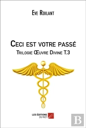 Trilogie Oeuvre Divine Tome 3 ; Ceci Est Votre Passé