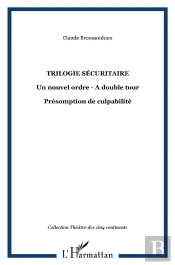 Trilogie Securitaire ; Un Nouvel Ordre ; A Double Tour ; Presomption De Culpabilite