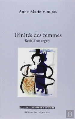 Bertrand.pt - Trinités Des Femmes ; Récits D'Un Regard