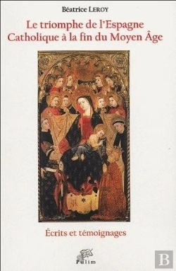 Bertrand.pt - Triomphe De L'Espagne Catholique A La Fin Du Moyen Age ; Ecrits Et Temoignages
