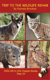 Trip To The Wildlife Rehab Chapter Book: