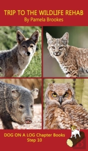 Trip To The Wildlife Rehab Chapter Book: