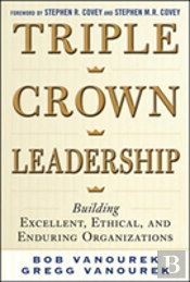 Triple Crown Leadership: Building Excellent, Ethical, And Enduring Organizations