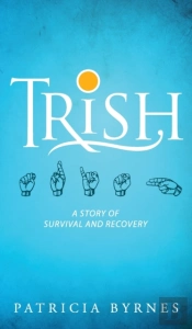 Trish: A Story Of Survival And Recovery