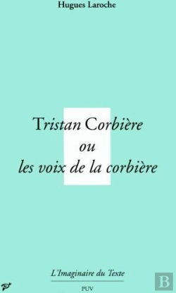 Bertrand.pt - Tristan Corbière, Ou Les Voix De La Corbière