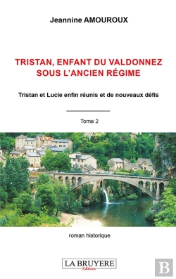 Bertrand.pt - Tristan Enfant Du Valdonnez Sous L'Ancien Régime T.2 : Tristan Et Lucie Enfin Réunis Et De Nouveaux Défis