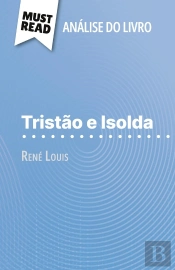 Tristão E Isolda De René Louis (Analise Do Livro) : Analise Completa E Resumo Pormenorizado Do Trabalho