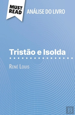Bertrand.pt - Tristão E Isolda De René Louis (Analise Do Livro) : Analise Completa E Resumo Pormenorizado Do Trabalho