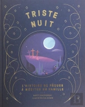 Triste Nuit, Jour De Joie : L'Histoire De Pâques À Méditer En Famille