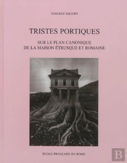 Bertrand.pt - Tristes Portiques : Sur Le Plan Canonique De La Maison Etrusque Et Romaine Des O : Sur Le Plan Canonique De La Maison Etrusque Et Romaine Des Origines Au Principat