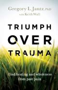 Triumph Over Trauma Â€“ Find Healing And Wholeness From Past Pain
