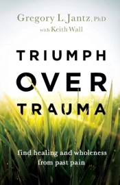 Triumph Over Trauma Â€“ Find Healing And Wholeness From Past Pain