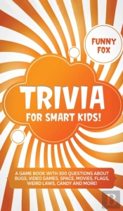 Trivia For Smart Kids!: A Game Book With