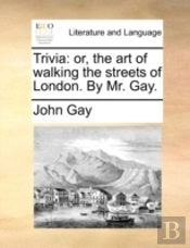 Trivia: Or, The Art Of Walking The Stree