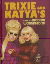 Trixie And Katyaâ€™S Guide To Modern Womanhood