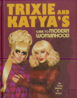 Bertrand.pt - Trixie And Katyaâ€™S Guide To Modern Womanhood